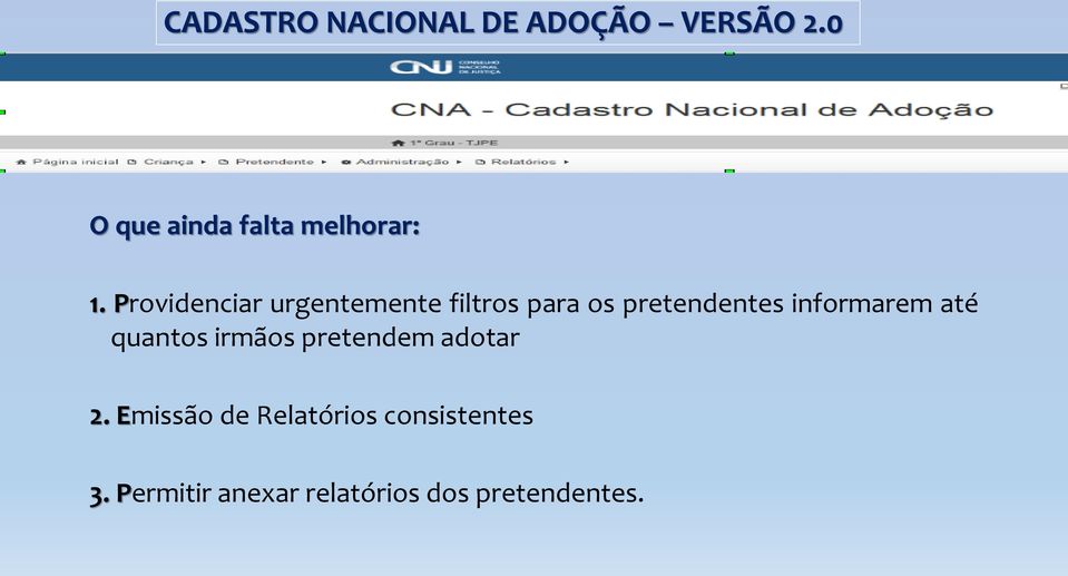 informarem até quantos irmãos pretendem adotar 2.