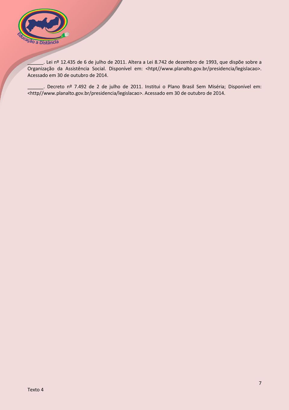 Disponível em: <htpt//www.planalto.gov.br/presidencia/legislacao>. Acessado em 30 de outubro de 2014.