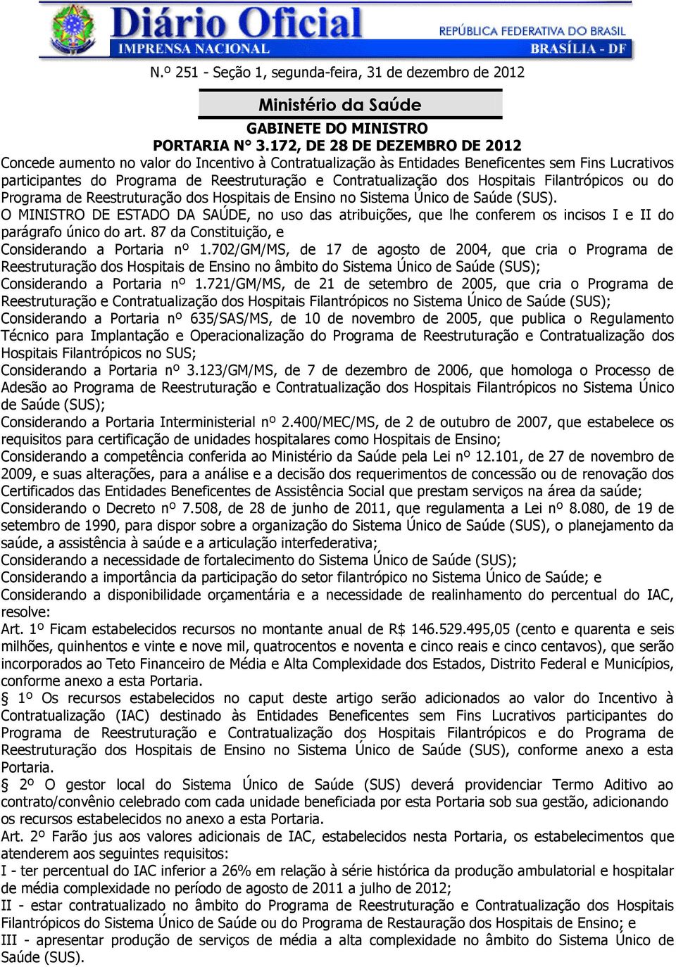 dos Hospitais Filantrópicos ou do Programa de Reestruturação dos Hospitais de Ensino no Sistema Único de Saúde (SUS).