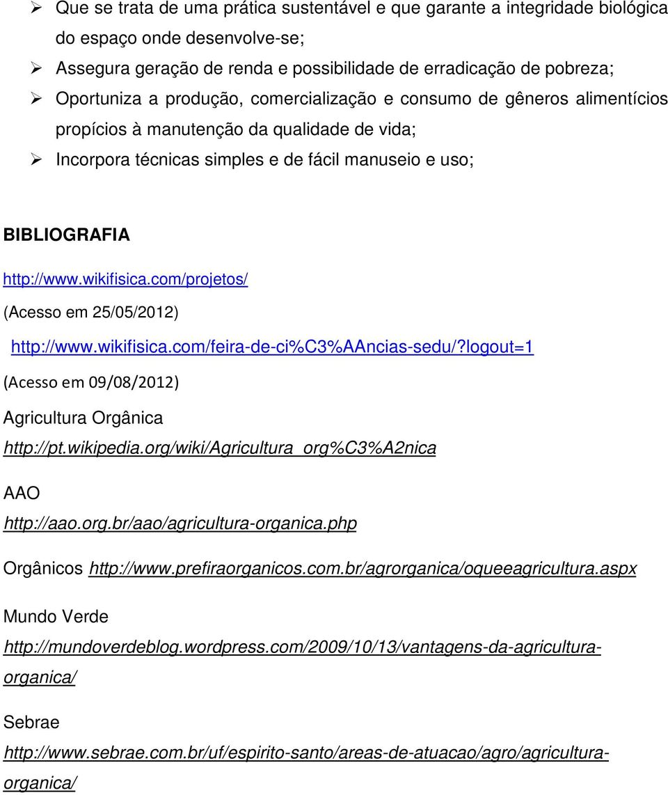 com/projetos/ (Acesso em 25/05/2012) http://www.wikifisica.com/feira-de-ci%c3%aancias-sedu/?logout=1 (Acesso em 09/08/2012) Agricultura Orgânica http://pt.wikipedia.