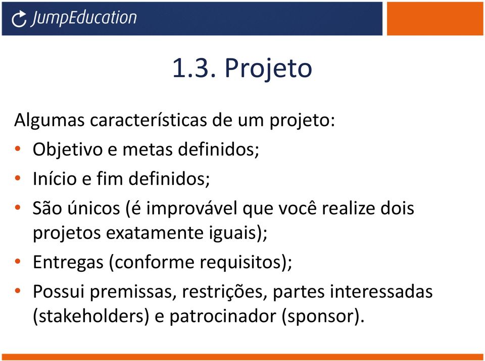 realize dois projetos exatamente iguais); Entregas (conforme requisitos);