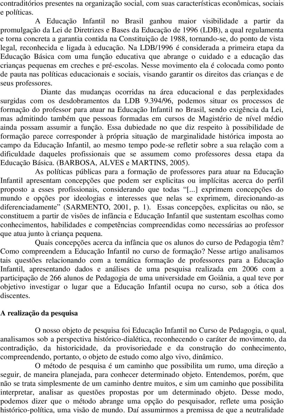 Constituição de 1988, tornando-se, do ponto de vista legal, reconhecida e ligada à educação.