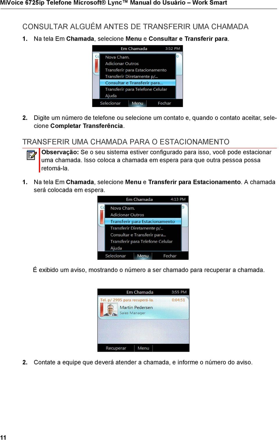 TRANSFERIR UMA CHAMADA PARA O ESTACIONAMENTO Observação: Se o seu sistema estiver configurado para isso, você pode estacionar uma chamada.