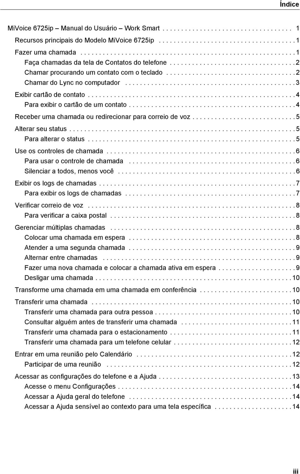 .................................. 2 Chamar do Lync no computador.............................................. 3 Exibir cartão de contato........................................................ 4 Para exibir o cartão de um contato.