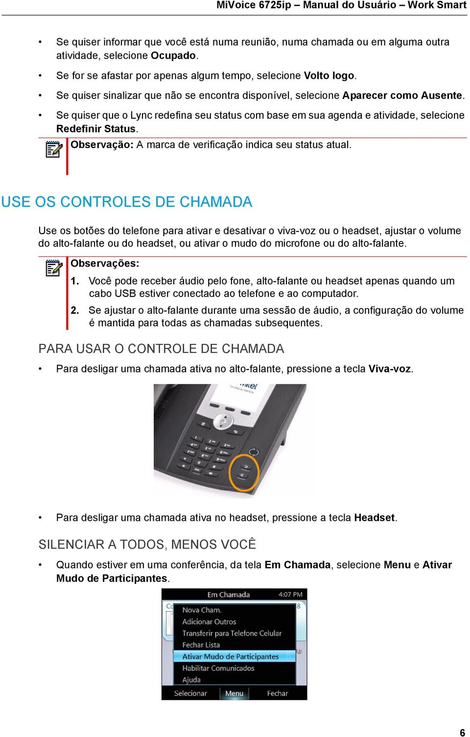 Se quiser que o Lync redefina seu status com base em sua agenda e atividade, selecione Redefinir Status. Observação: A marca de verificação indica seu status atual.