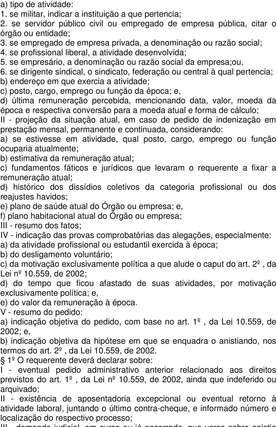 se dirigente sindical, o sindicato, federação ou central à qual pertencia; b) endereço em que exercia a atividade; c) posto, cargo, emprego ou função da época; e, d) última remuneração percebida,