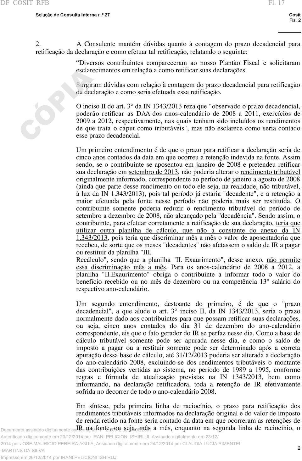 Plantão Fiscal e solicitaram esclarecimentos em relação a como retificar suas declarações.