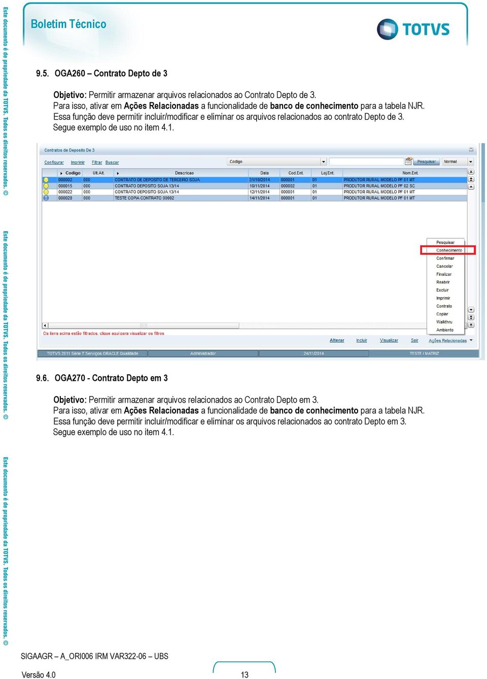 Essa função deve permitir incluir/modificar e eliminar os arquivos relacionados ao contrato Depto de 3. Segue exemplo de uso no item 4.1. 9.6.