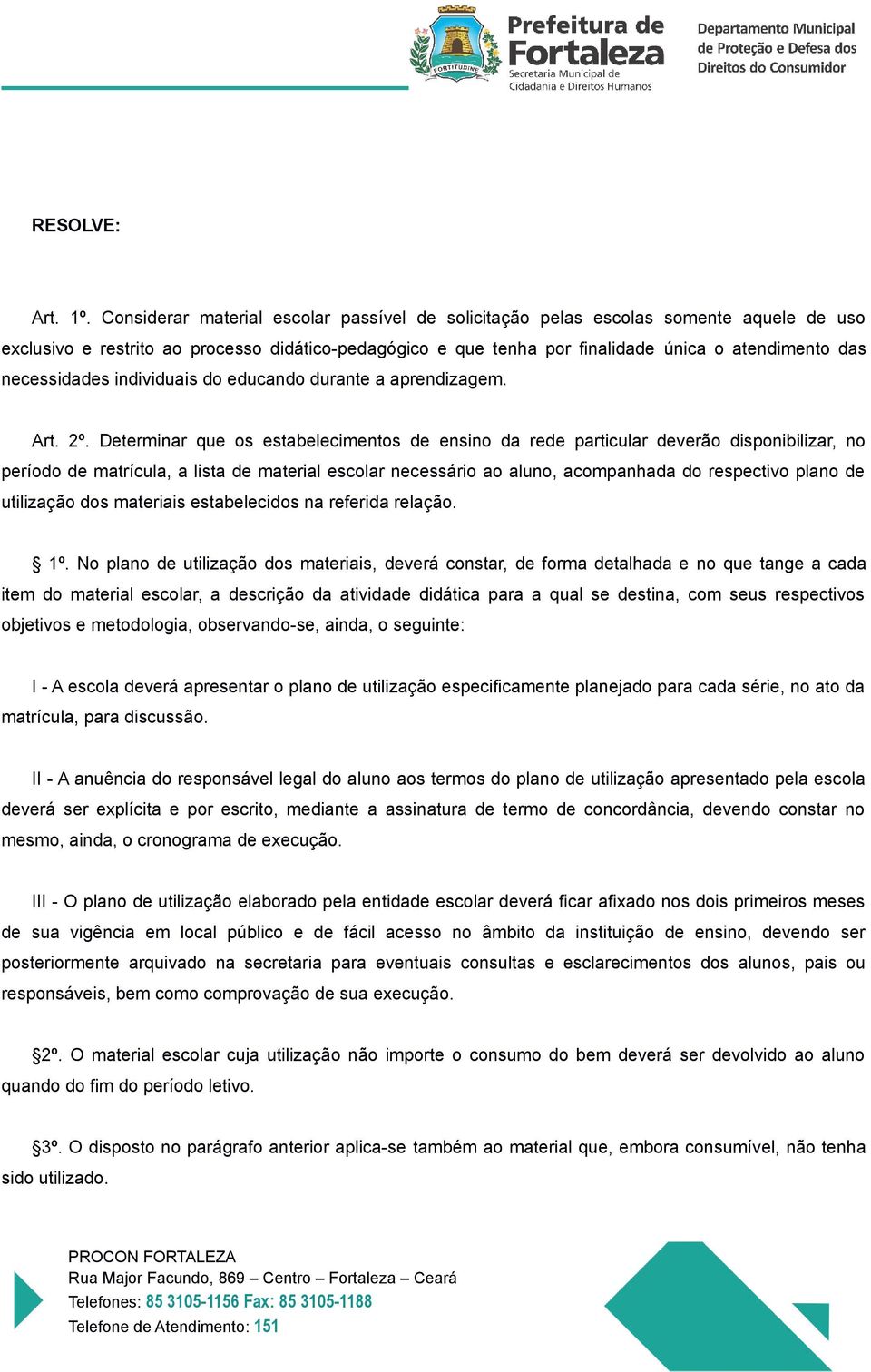 necessidades individuais do educando durante a aprendizagem. Art. 2º.