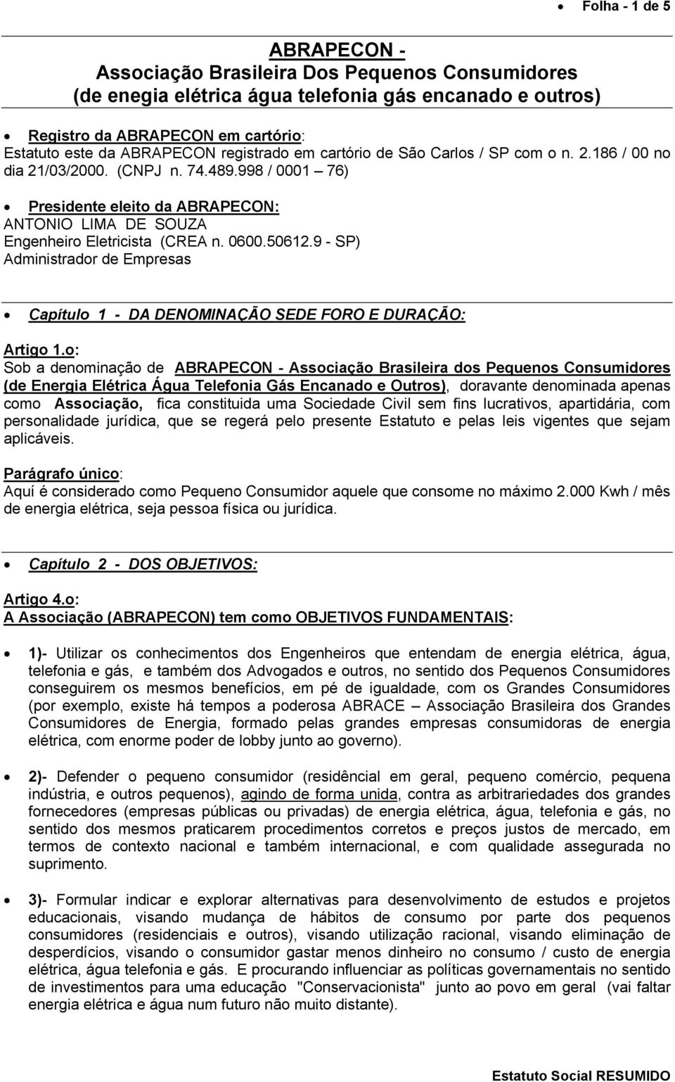 0600.50612.9 - SP) Administrador de Empresas Capítulo 1 - DA DENOMINAÇÃO SEDE FORO E DURAÇÃO: Artigo 1.