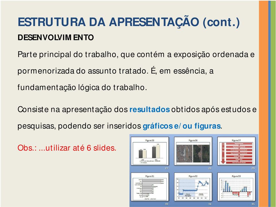 pormenorizada do assunto tratado. É, em essência, a fundamentação lógica do trabalho.