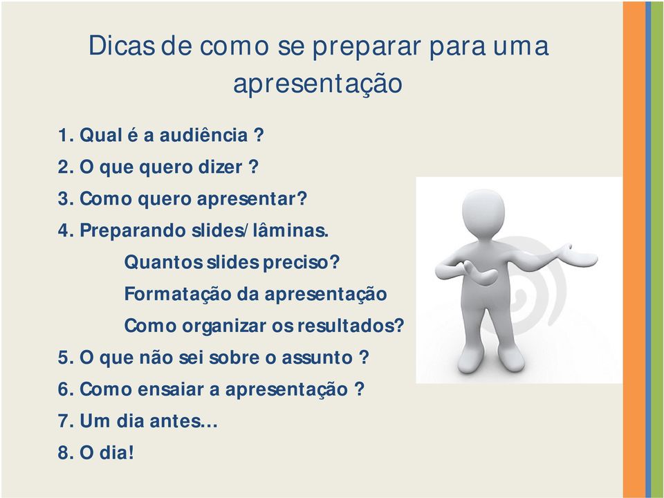 Quantos slides preciso? Formatação da apresentação Como organizar os resultados?