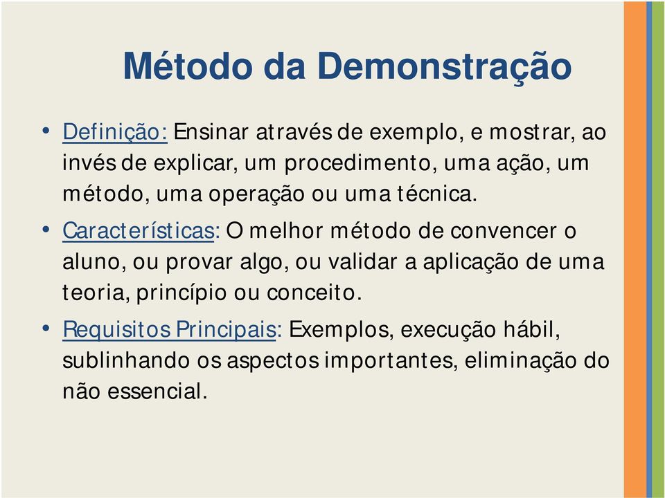 Características: O melhor método de convencer o aluno, ou provar algo, ou validar a aplicação de uma