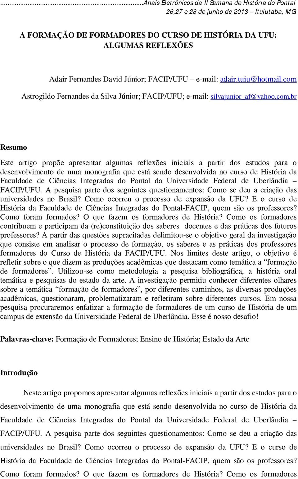 uma monografia que está sendo desenvolvida no curso de História da Faculdade de Ciências Integradas do Pontal da Universidade Federal de Uberlândia FACIP/UFU.