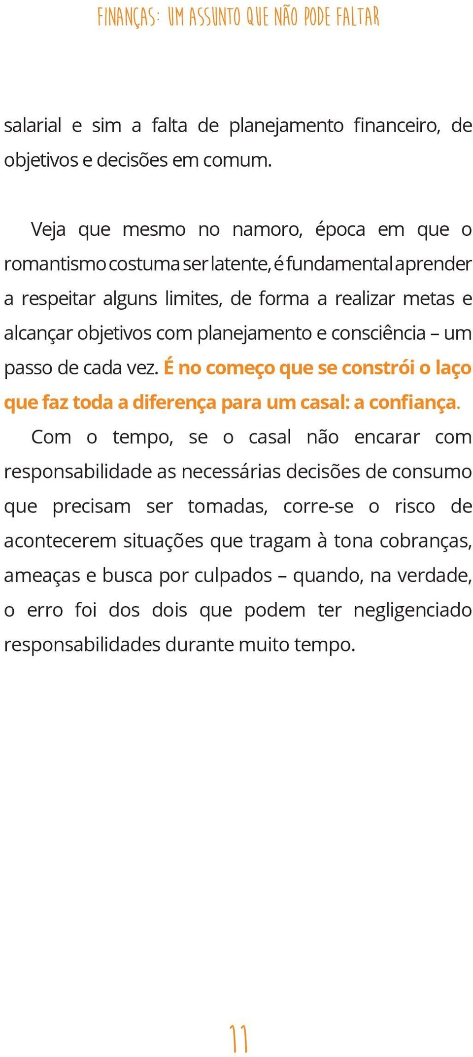 consciência um passo de cada vez. É no começo que se constrói o laço que faz toda a diferença para um casal: a confiança.