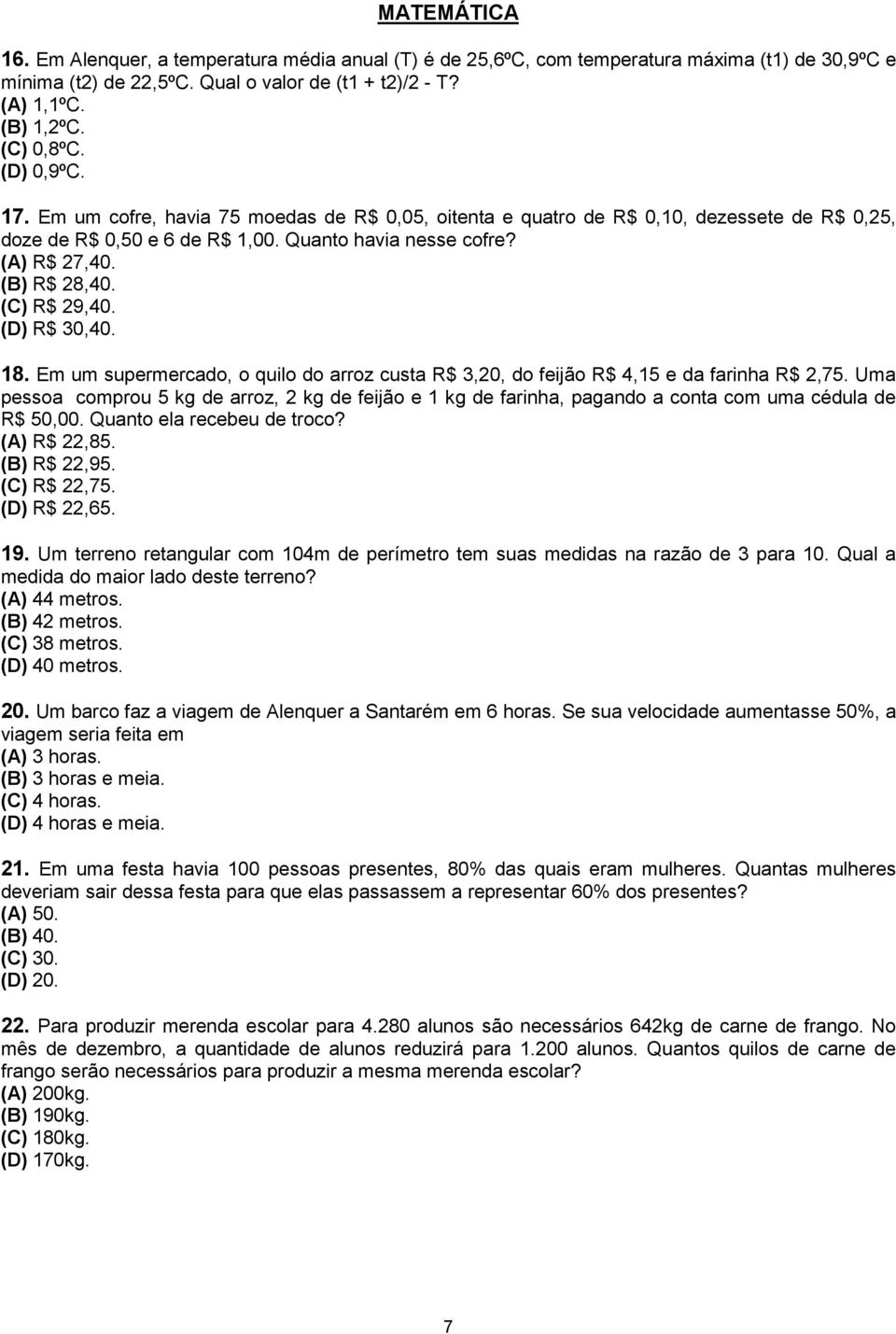 (C) R$ 29,40. (D) R$ 30,40. 18. Em um supermercado, o quilo do arroz custa R$ 3,20, do feijão R$ 4,15 e da farinha R$ 2,75.