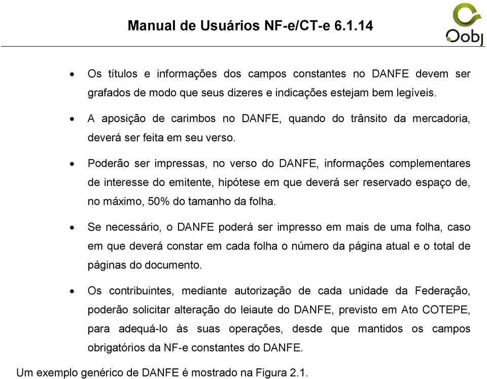 Poderão ser impressas, no verso do DANFE, informações complementares de interesse do emitente, hipótese em que deverá ser reservado espaço de, no máximo, 50% do tamanho da folha.