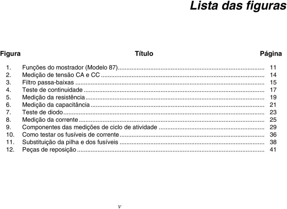 .. 21 7. Teste de diodo... 23 8. Medição da corrente... 25 9. Componentes das medições de ciclo de atividade... 29 10.