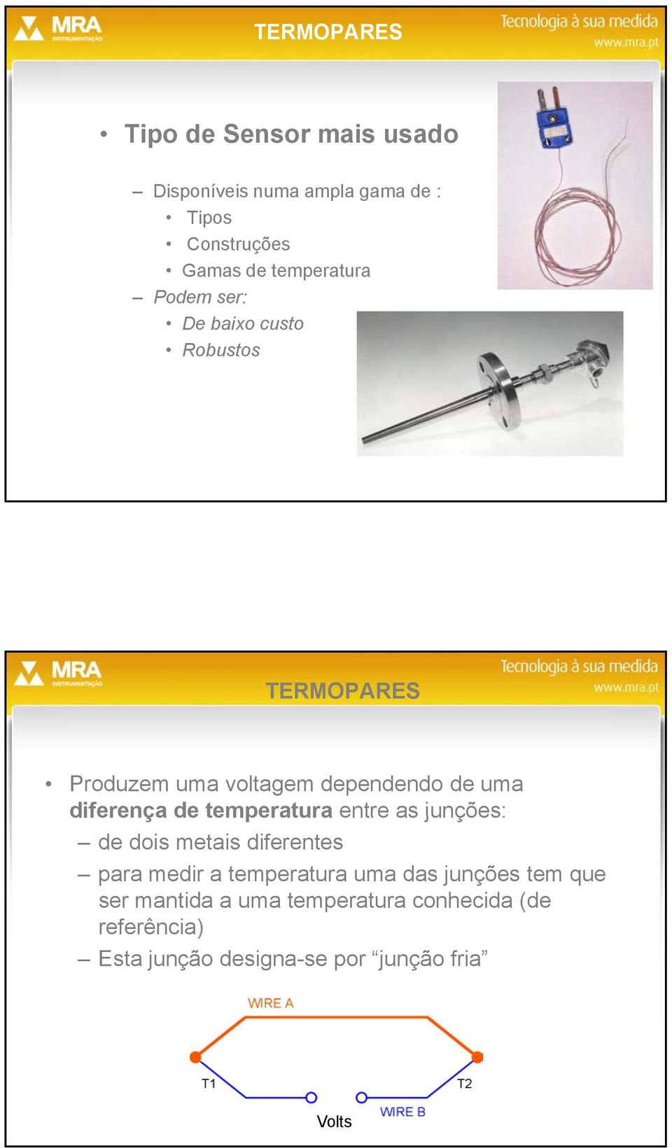 diferença de temperatura entre as junções: de dois metais diferentes para medir a temperatura uma das