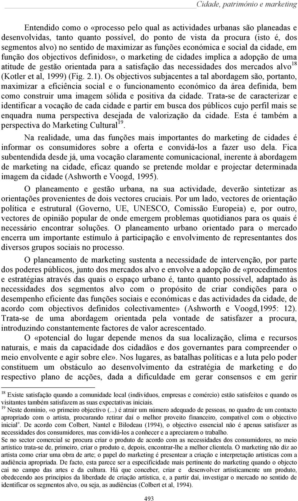 satisfação das necessidades dos mercados alvo 18 (Kotler et al, 1999) (Fig. 2.1).