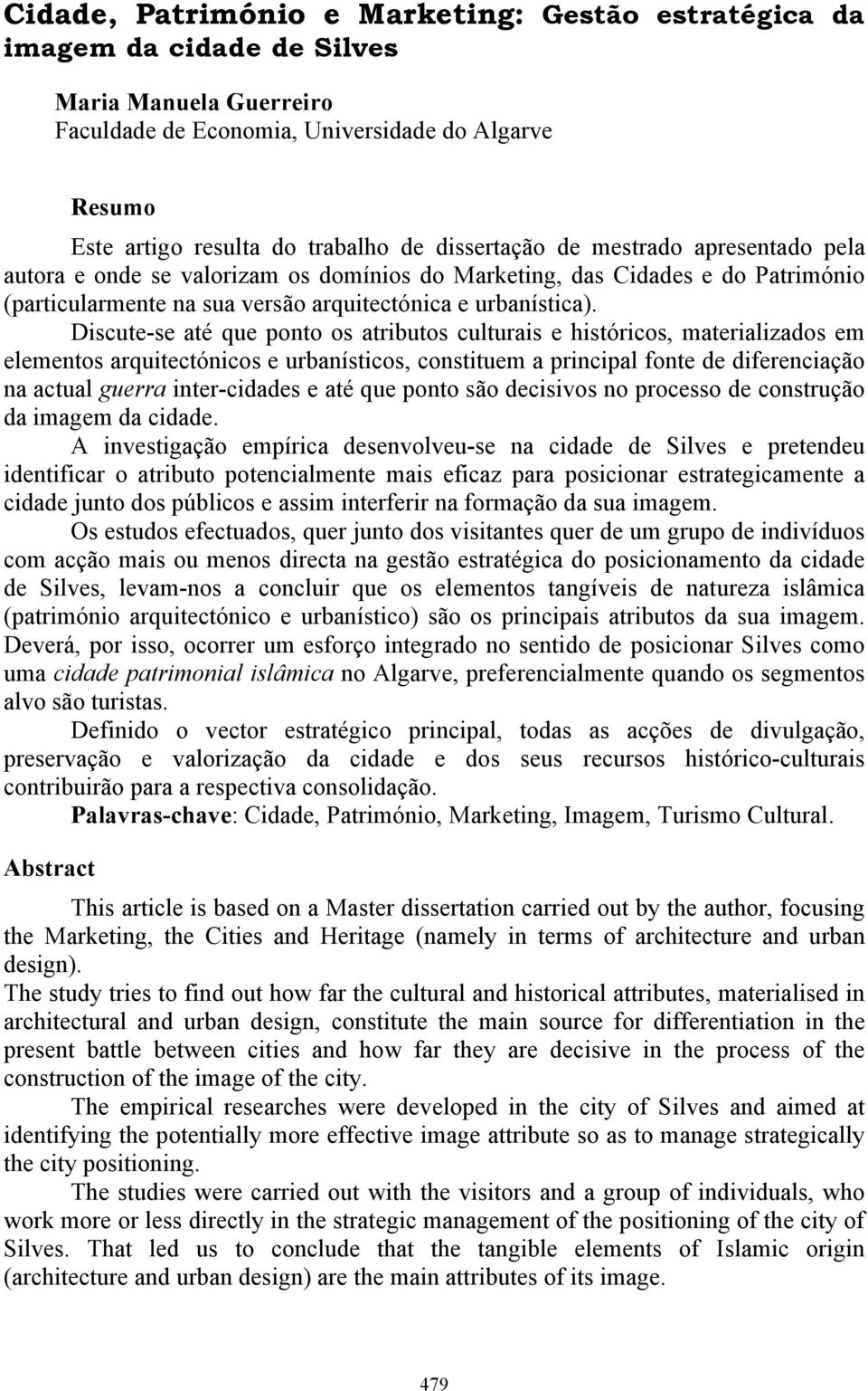 Discute-se até que ponto os atributos culturais e históricos, materializados em elementos arquitectónicos e urbanísticos, constituem a principal fonte de diferenciação na actual guerra inter-cidades