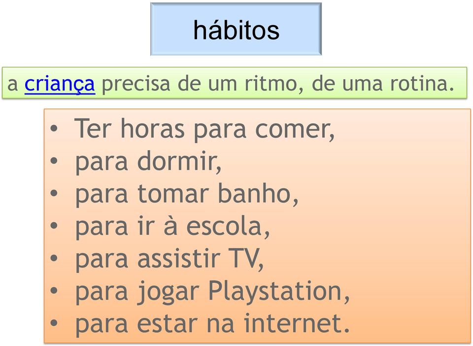 Ter horas para comer, para dormir, para tomar