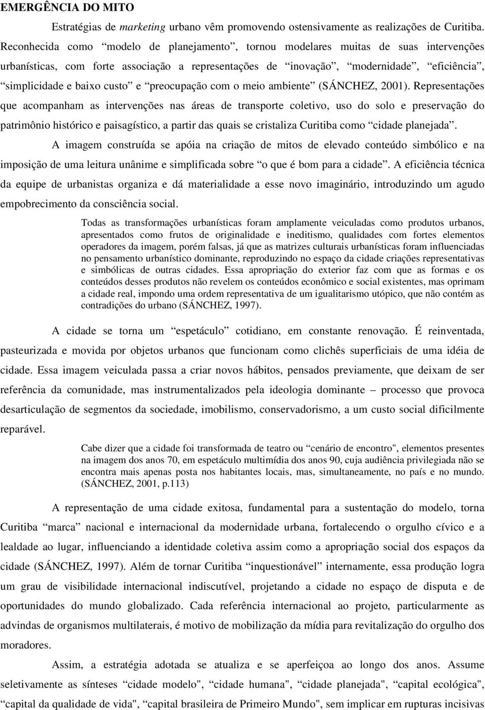 custo e preocupação com o meio ambiente (SÁNCHEZ, 2001).