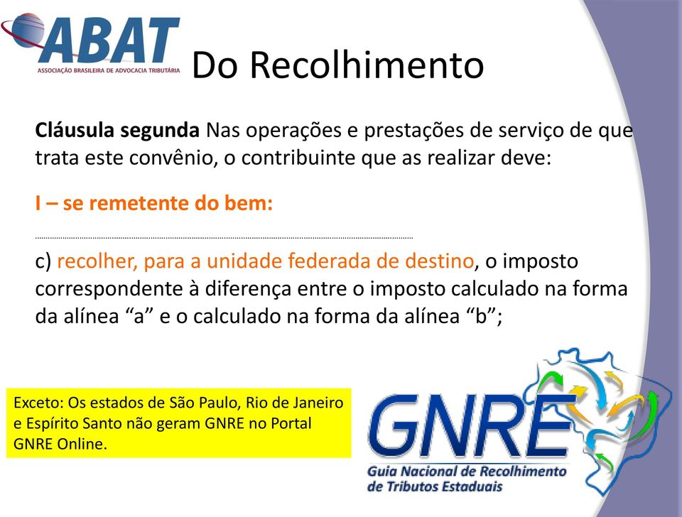 .. c) recolher, para a unidade federada de destino, o imposto correspondente à diferença entre o imposto