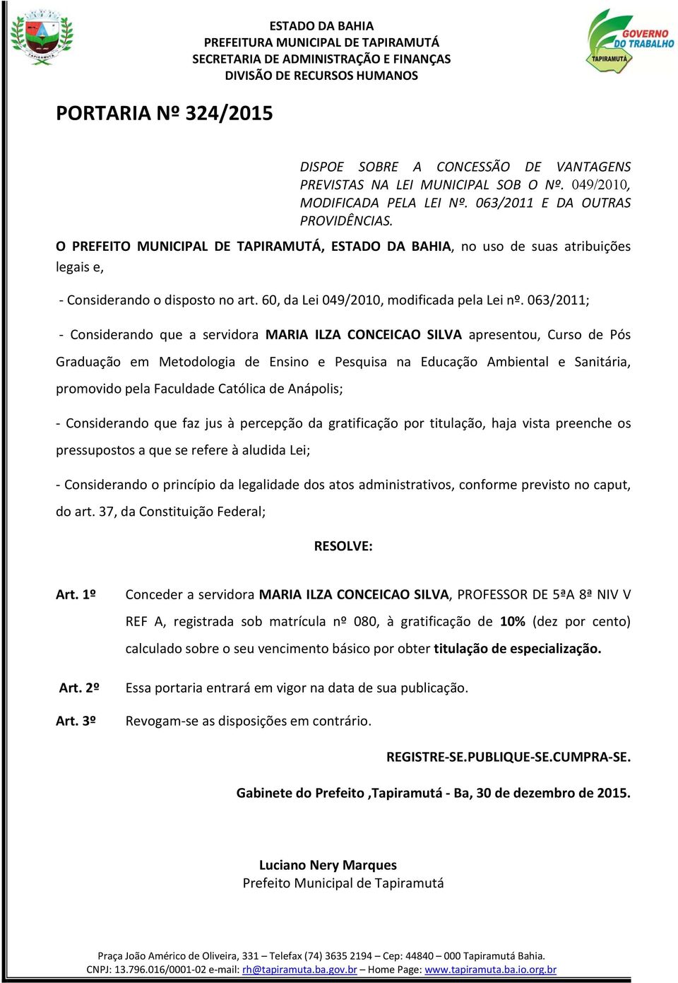 063/2011; - Considerando que a servidora MARIA ILZA CONCEICAO SILVA apresentou, Curso de Pós Graduação em Metodologia de Ensino e Pesquisa na Educação Ambiental e Sanitária, promovido pela Faculdade