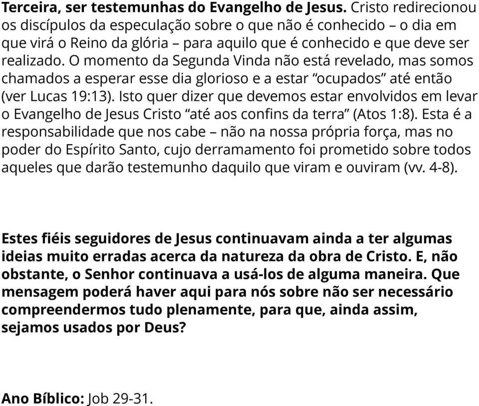 O momento da Segunda Vinda não está revelado, mas somos chamados a esperar esse dia glorioso e a estar ocupados até então (ver Lucas 19:13).