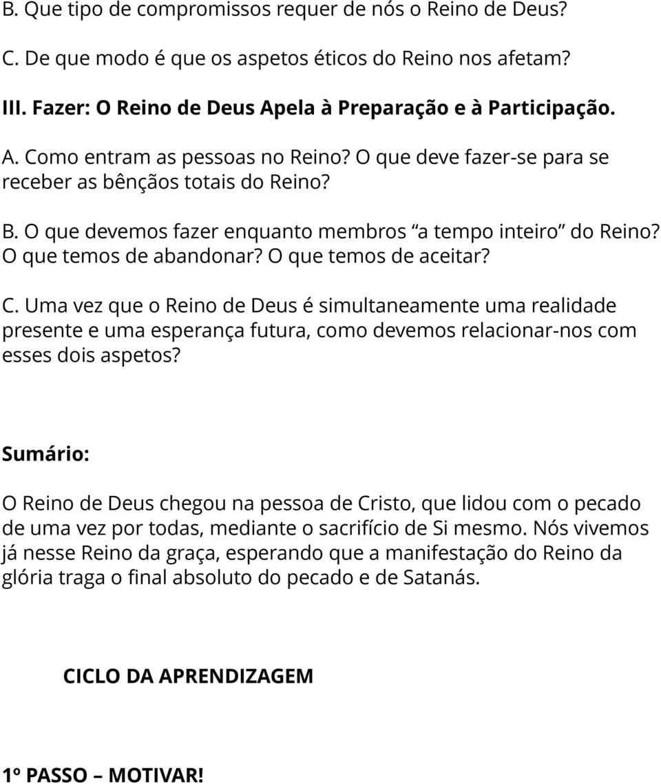 Uma vez que o Reino de Deus é simultaneamente uma realidade presente e uma esperança futura, como devemos relacionar-nos com esses dois aspetos?