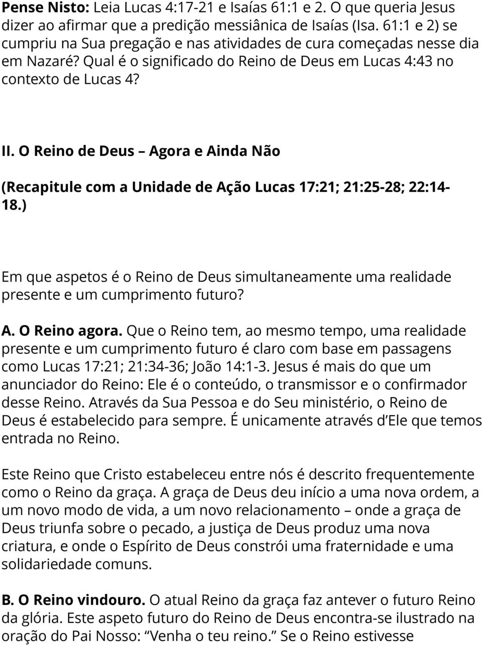 O Reino de Deus Agora e Ainda Não (Recapitule com a Unidade de Ação Lucas 17:21; 21:25-28; 22:14-18.) Em que aspetos é o Reino de Deus simultaneamente uma realidade presente e um cumprimento futuro?