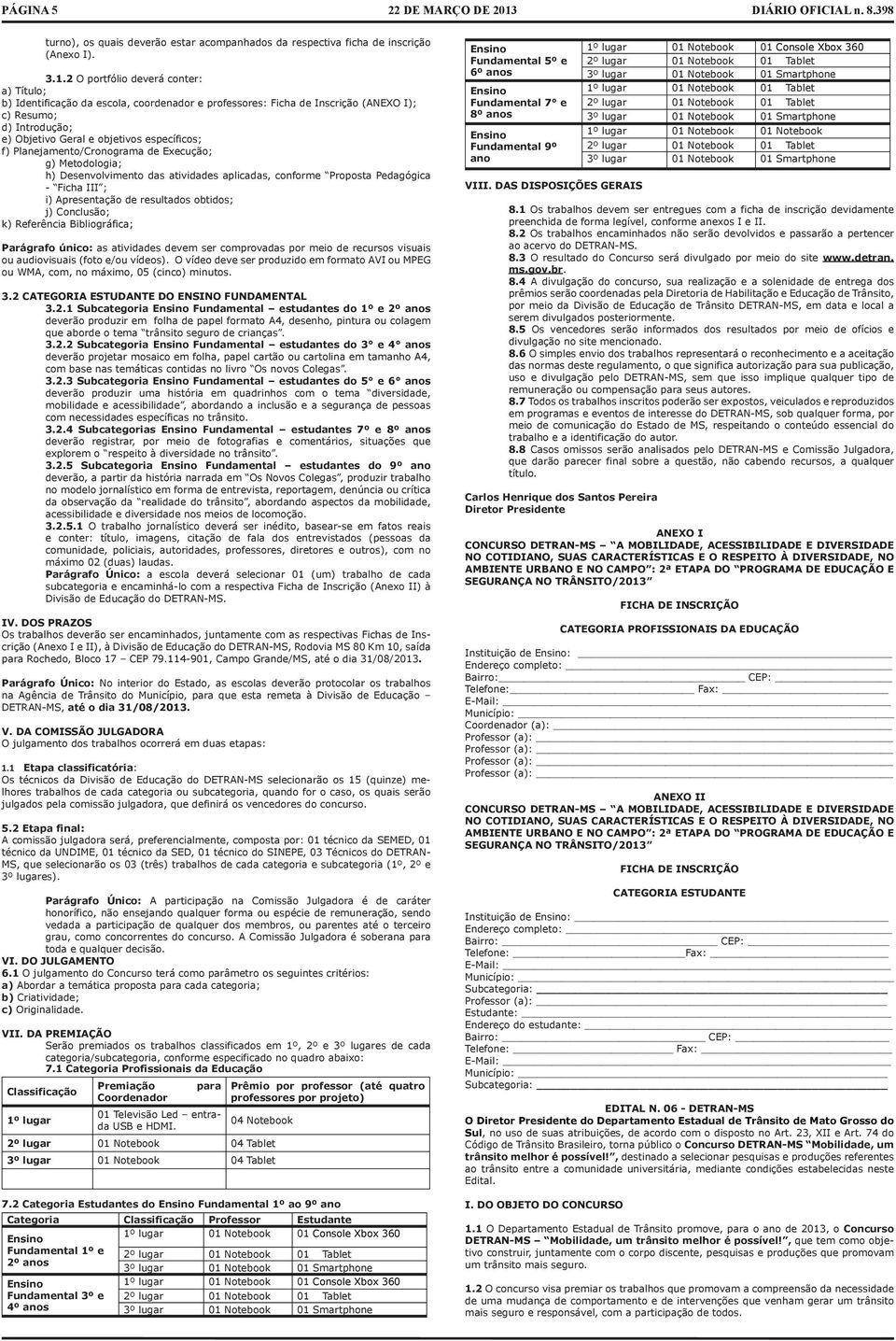 Planejamento/Cronograma de Execução; g) Metodologia; h) Desenvolvimento das atividades aplicadas, conforme Proposta Pedagógica - Ficha III ; i) Apresentação de resultados obtidos; j) Conclusão; k)