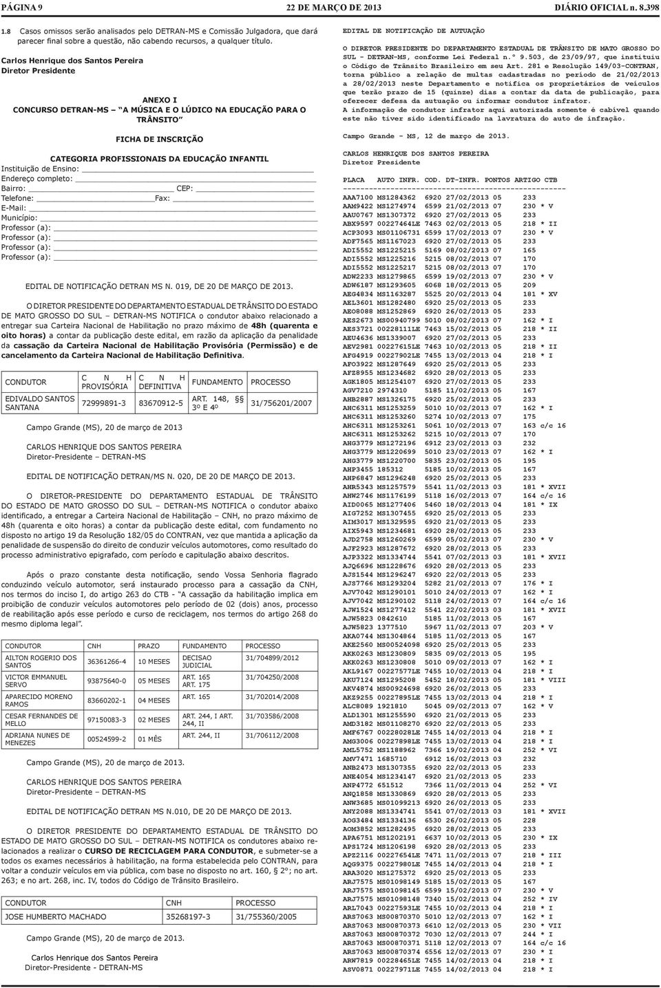 Instituição de Ensino: Endereço completo: Bairro: CEP: Telefone: Fax: E-Mail: Município: Professor (a): Professor (a): Professor (a): Professor (a): EDITAL DE NOTIFICAÇÃO DETRAN MS N.