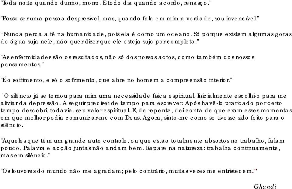 "As enfermidades são os resultados, não só dos nossos actos, como também dos nossos pensamentos." "É o sofrimento, e só o sofrimento, que abre no homem a compreensão interior.