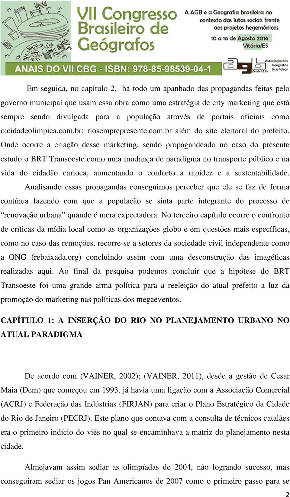 Onde ocorre a criação desse marketing, sendo propagandeado no caso do presente estudo o BRT Transoeste como uma mudança de paradigma no transporte público e na vida do cidadão carioca, aumentando o