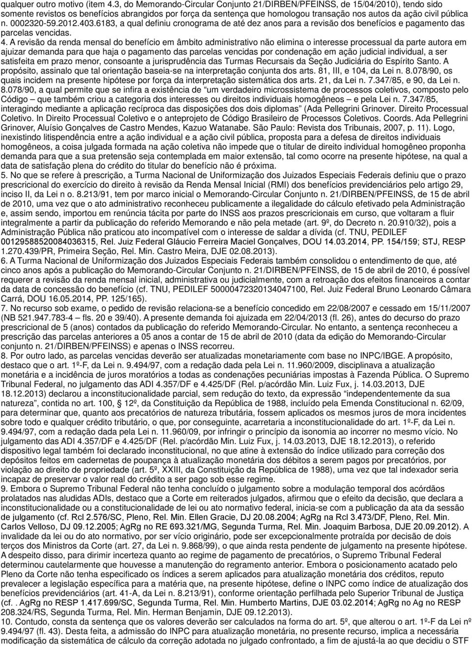 n. 0002320-59.2012.403.6183, a qual definiu cronograma de até dez anos para a revisão dos benefícios e pagamento das parcelas vencidas. 4.