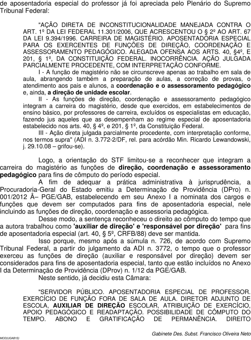 ALEGADA OFENSA AOS ARTS. 40, 4º, E 201, 1º, DA CONSTITUIÇÃO FEDERAL. INOCORRÊNCIA. AÇÃO JULGADA PARCIALMENTE PROCEDENTE, COM INTERPRETAÇÃO CONFORME.