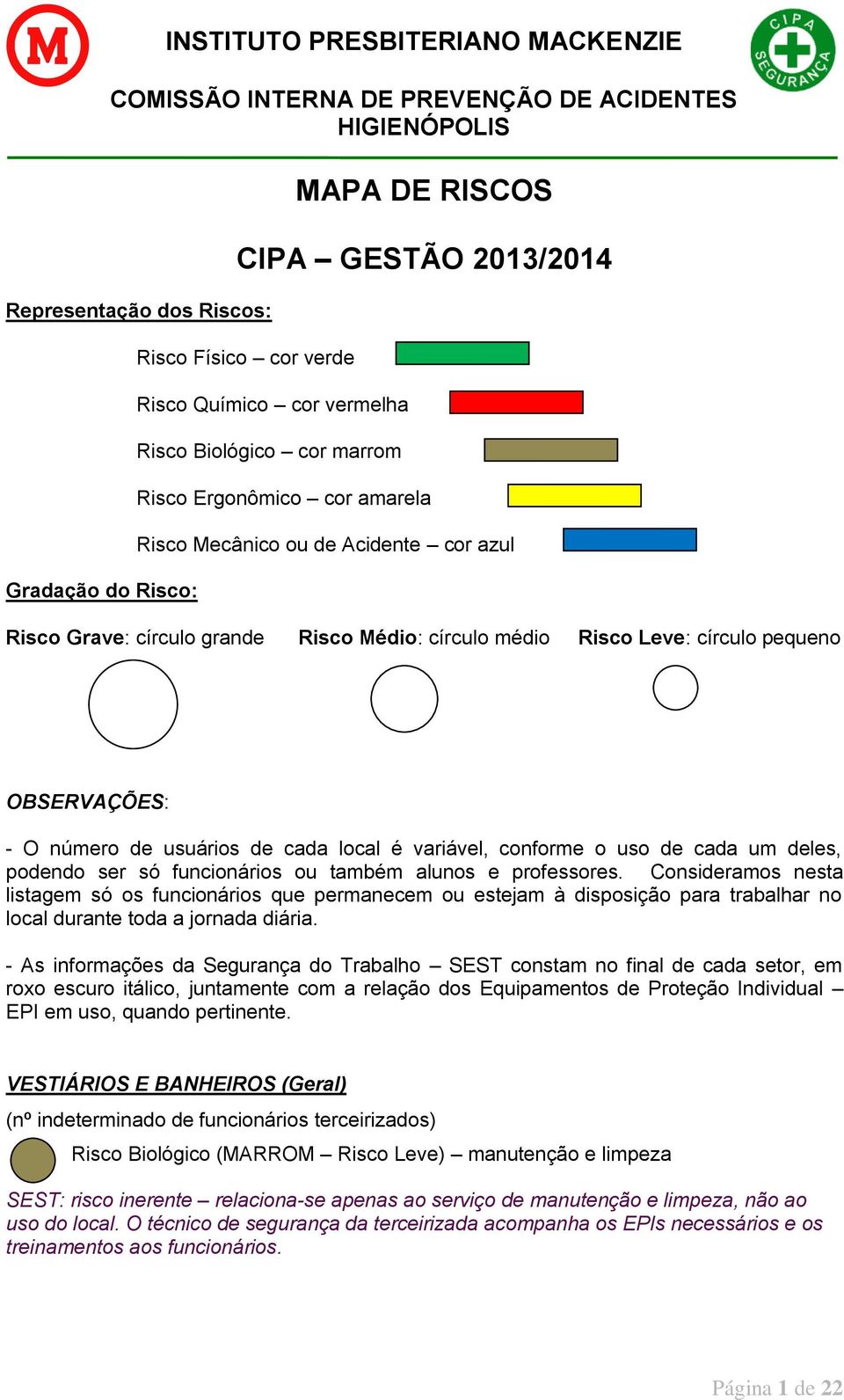 cada um deles, podendo ser só funcionários ou também alunos e professores.