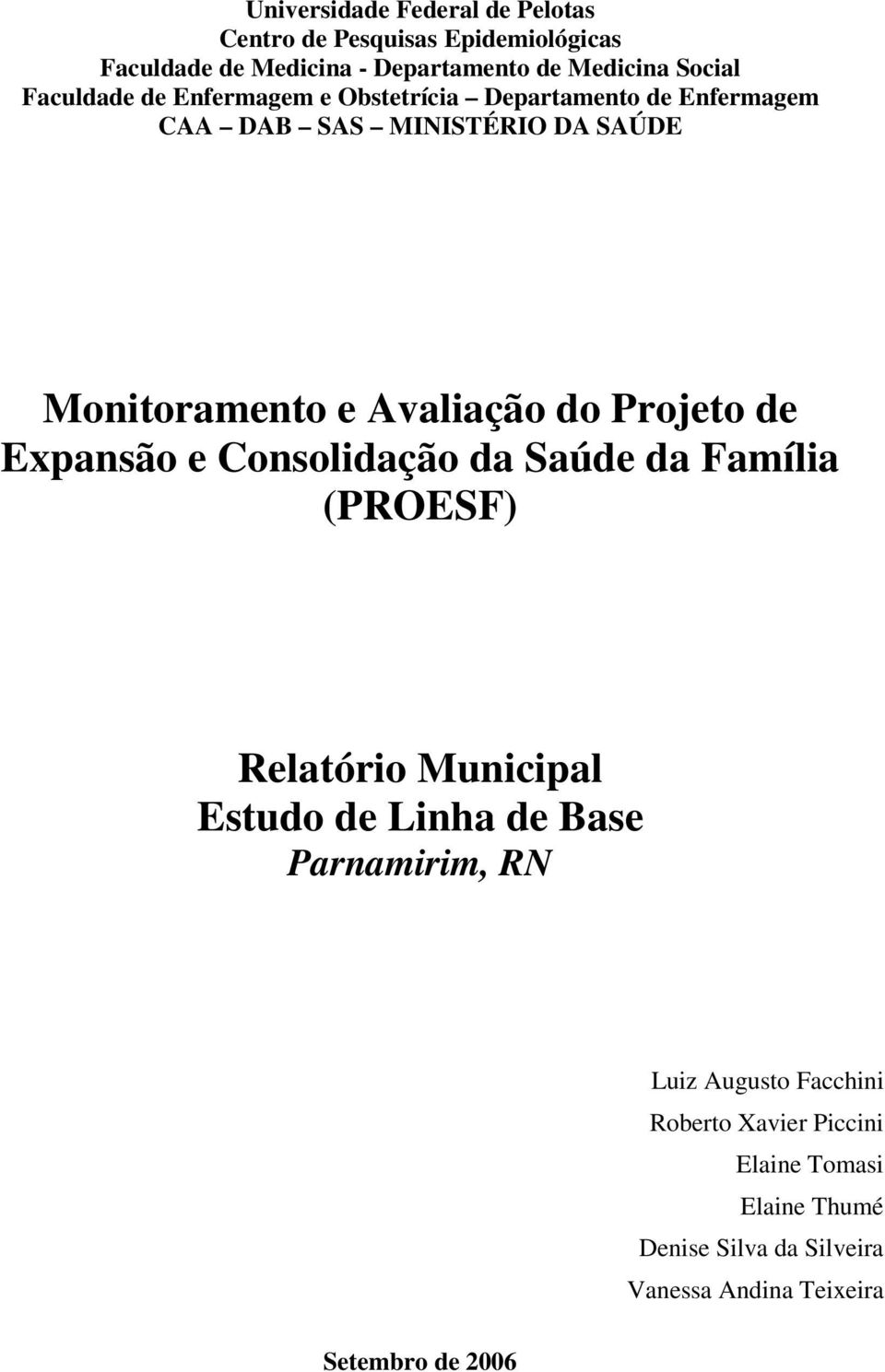 Projeto de Expansão e Consolidação da Saúde da Família (PROESF) Relatório Municipal Estudo de Linha de Base Parnamirim, RN Luiz