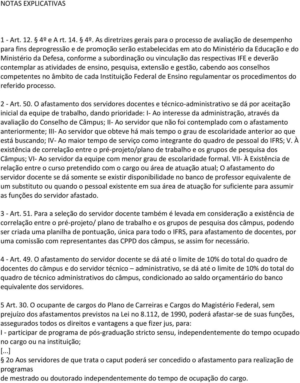 As diretrizes gerais para o processo de avaliação de desempenho para fins deprogressão e de promoção serão estabelecidas em ato do Ministério da Educação e do Ministério da Defesa, conforme a