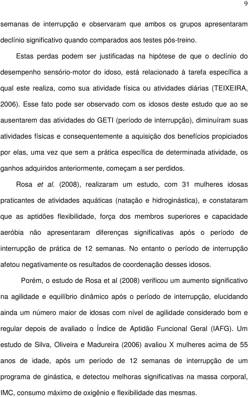 atividades diárias (TEIXEIRA, 2006).