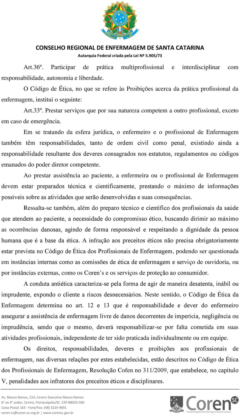 da esfera jurídica, o enfermeiro e o profissional de Enfermagem também tê emanados do poder diretor competente Ao prestar assistência ao paciente, a enfermeira ou o profissional de Enfermagem devem