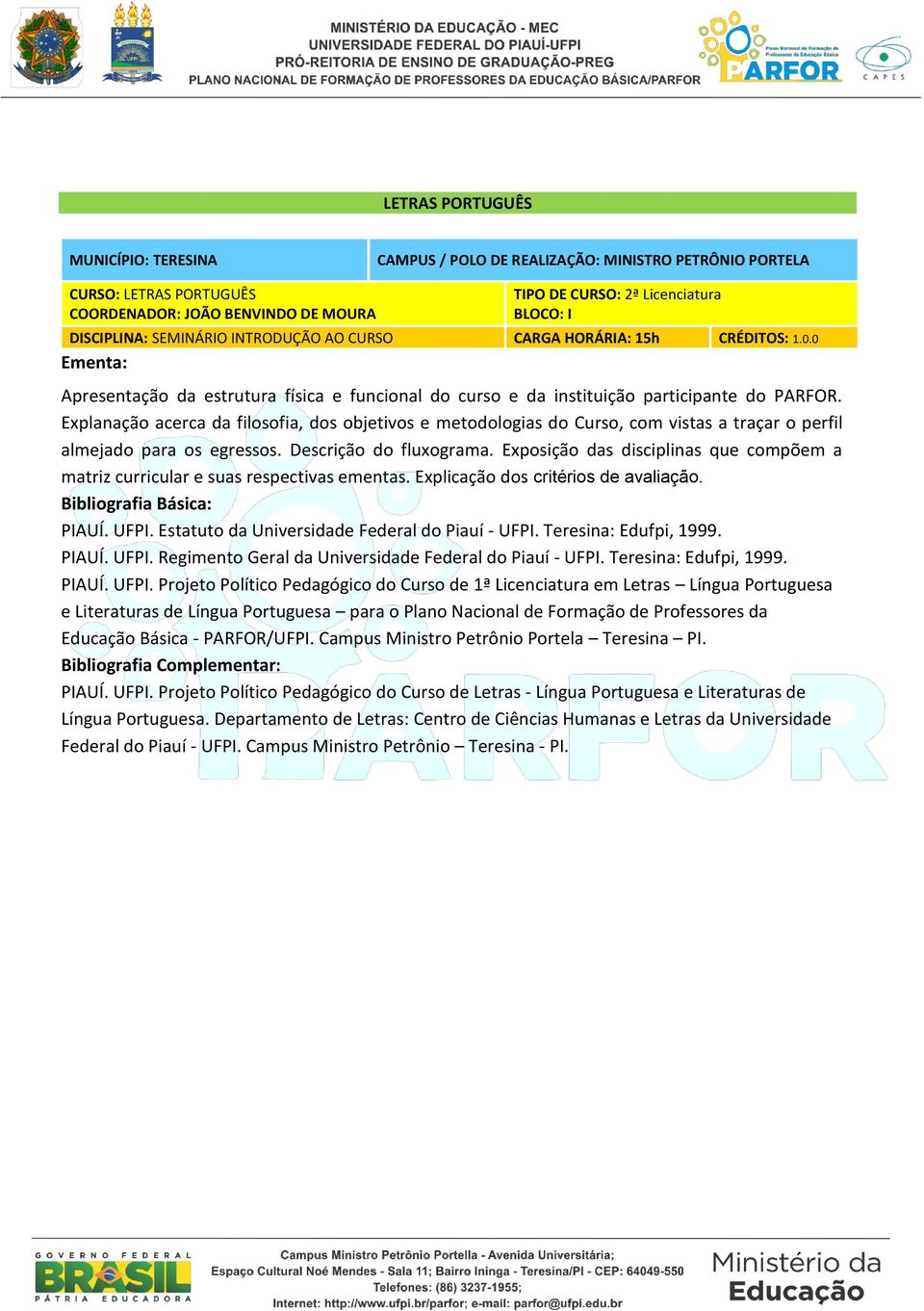 Exposição das disciplinas que compõem a matriz curricular e suas respectivas ementas. Explicação dos critérios de avaliação. PIAUÍ. UFPI. Estatuto da Universidade Federal do Piauí - UFPI.