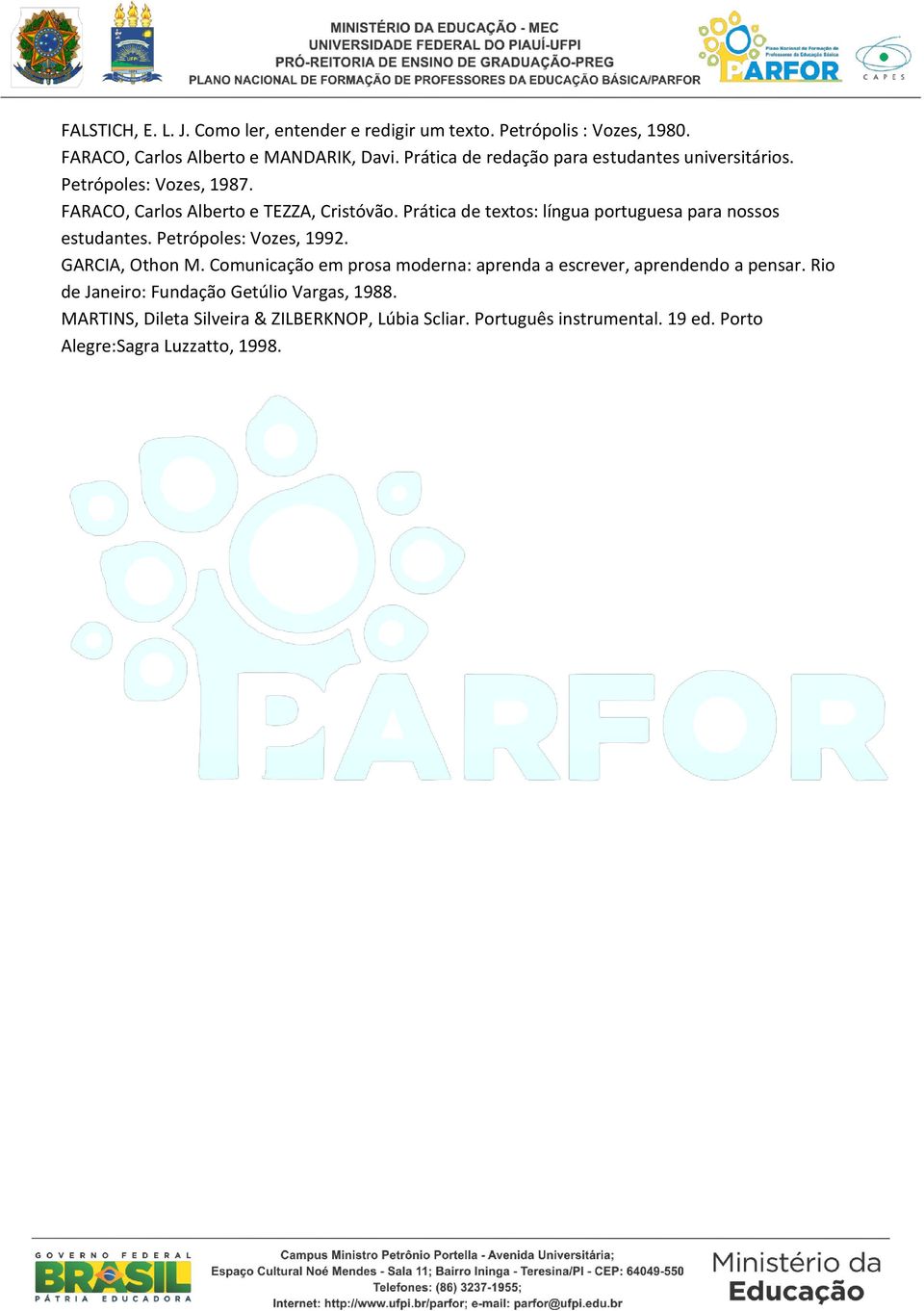 Prática de textos: língua portuguesa para nossos estudantes. Petrópoles: Vozes, 1992. GARCIA, Othon M.