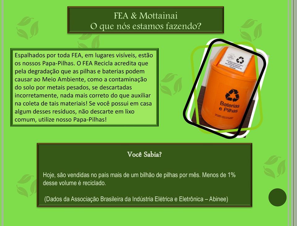 incorretamente, nada mais correto do que auxiliar na coleta de tais materiais!