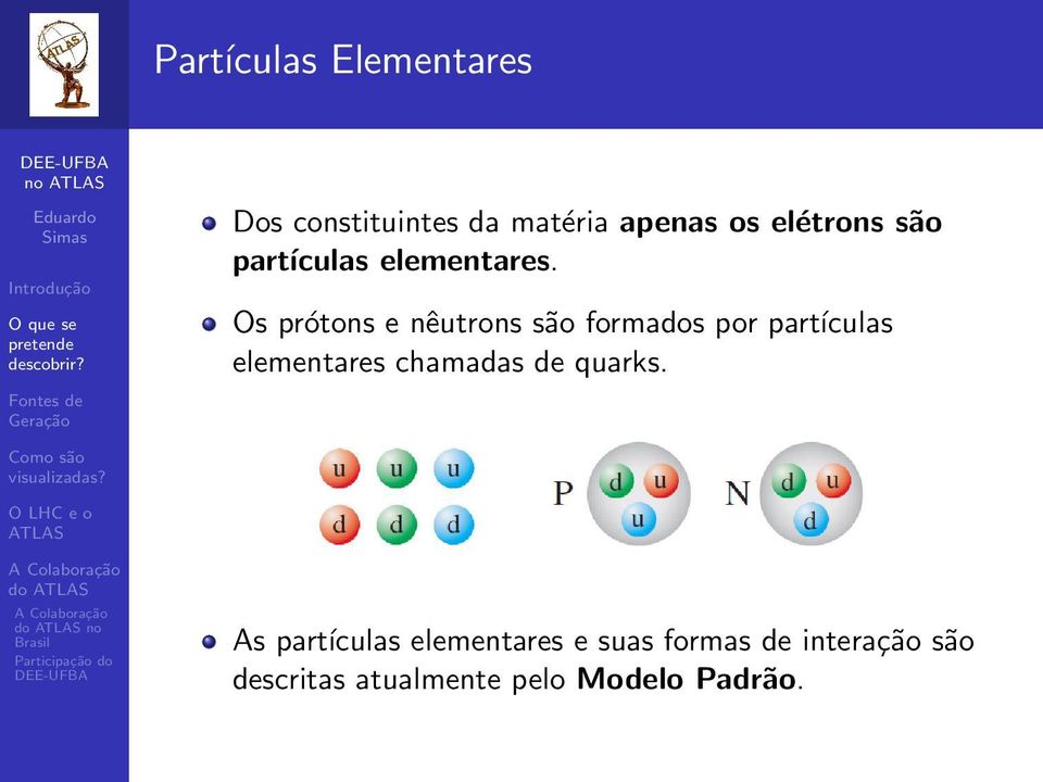 Os prótons e nêutrons são formados por partículas elementares chamadas