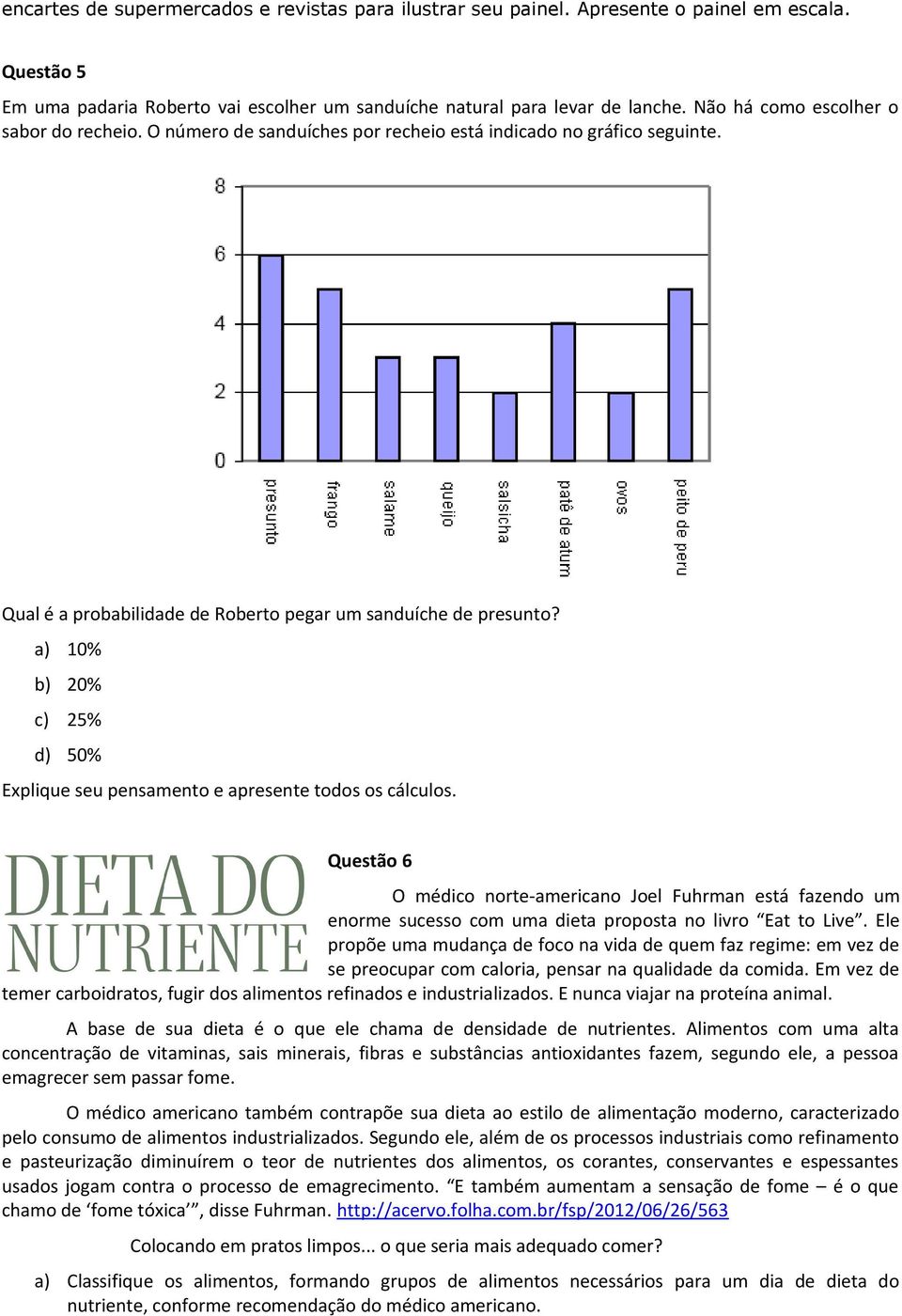 a) 10% b) 20% c) 25% d) 50% Explique seu pensamento e apresente todos os cálculos.