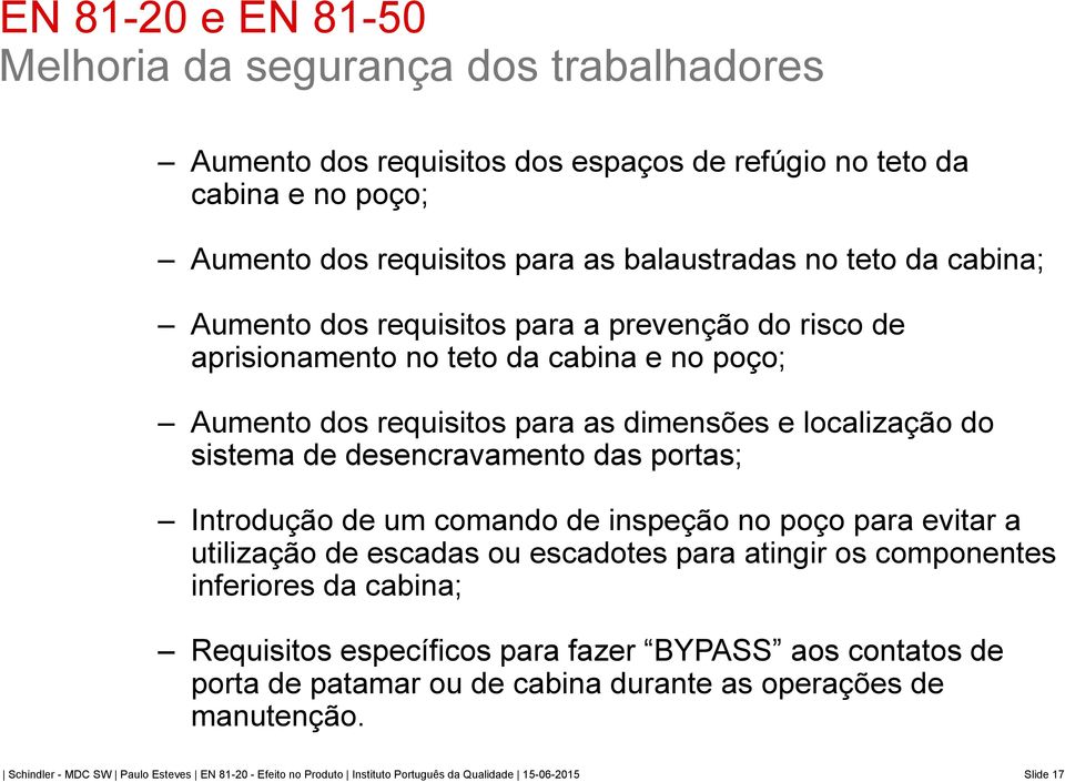 Introdução de um comando de inspeção no poço para evitar a utilização de escadas ou escadotes para atingir os componentes inferiores da cabina; Requisitos específicos para fazer BYPASS