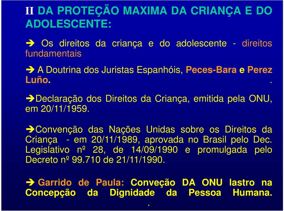 èconvenção das Nações Unidas sobre os Direitos da Criança - em 20/11/1989, aprovada no Brasil pelo Dec.